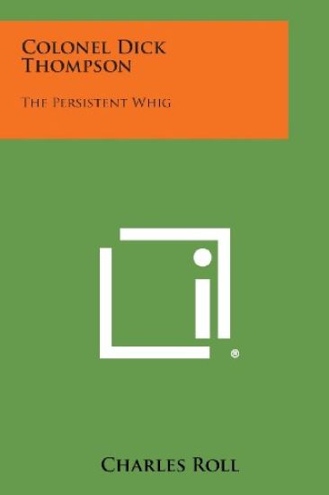 Colonel Dick Thompson: The Persistent Whig