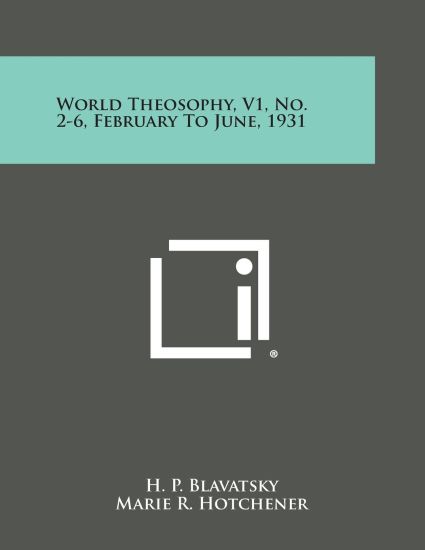 World Theosophy, V1, No. 2-6, February to June, 1931