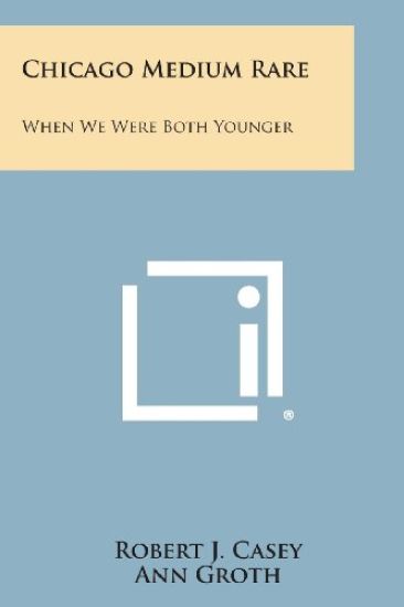 Chicago Medium Rare: When We Were Both Younger
