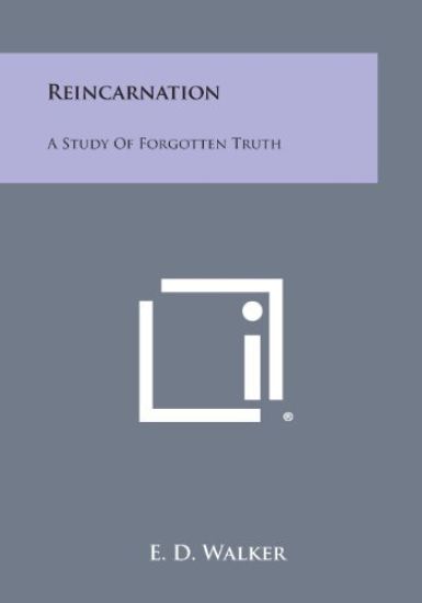 Reincarnation: A Study of Forgotten Truth