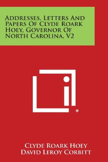 Addresses, Letters and Papers of Clyde Roark Hoey, Governor of North Carolina, V2