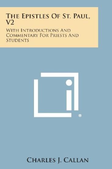 The Epistles of St. Paul, V2: With Introductions and Commentary for Priests and Students: Ephesians, Philippians, Colossians, Philemon, First and Se