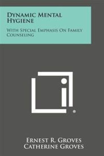 Dynamic Mental Hygiene: With Special Emphasis on Family Counseling