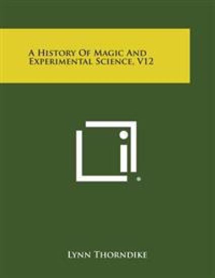 A History of Magic and Experimental Science, V12