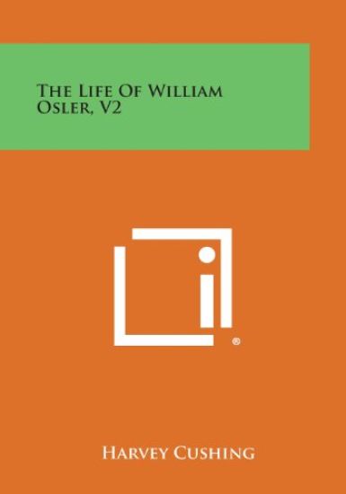 The Life of William Osler, V2