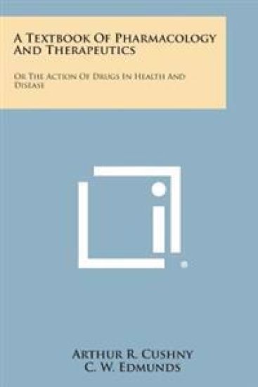 A Textbook of Pharmacology and Therapeutics: Or the Action of Drugs in Health and Disease