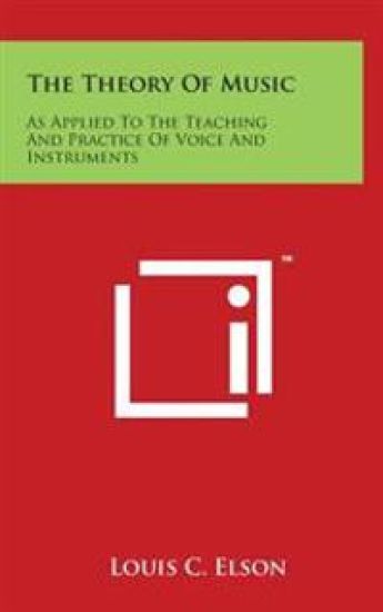 The Theory Of Music: As Applied To The Teaching And Practice Of Voice And Instruments