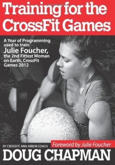 Training for the CrossFit Games: A Year of Programming used to train Julie Foucher, The 2nd Fittest Woman on Earth, CrossFit Games 2012