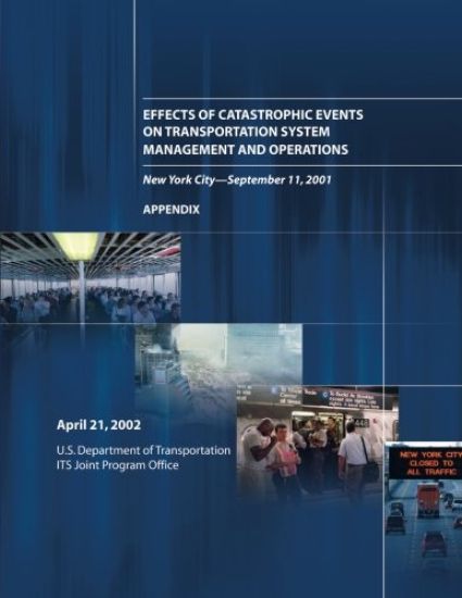 Effects of Catastrophic Events on Transportation System Management and Operations, New York City ? September 11: Appendix