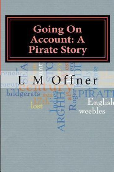 Going On Account: A Pirate Story: My travels with Captain Kidd