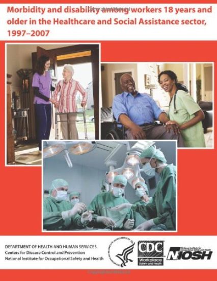 Morbidity and Disability Among Workers 18 years and Older in the Healthcare and Social Assistance Sector, 1997-2007