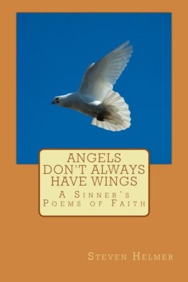 Angels Don't Always Have Wings: A Sinner's Poems of Faith