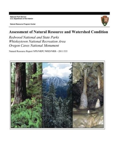 Assessment of Natural Resource and Watershed Condition: Redwood National and State Parks Whiskeytown National Recreation Area Oregon Caves National Mo