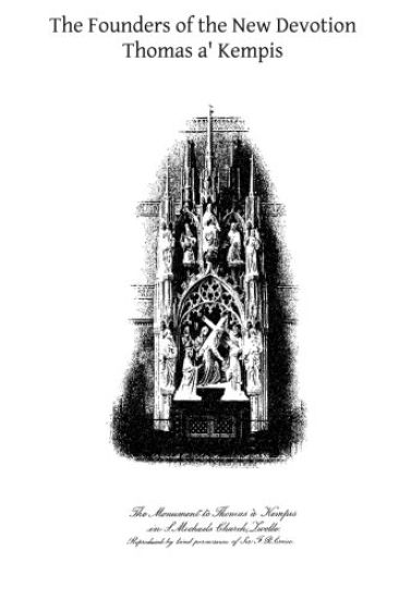 The Founders of the New Devotion: Being the Lives of Gerard Groote, Florentius Radewin and their Followers