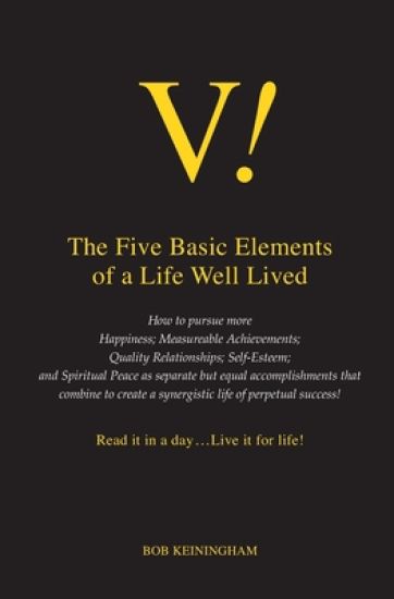 V! The Five Basic Elements of a Life Well Lived: Read it in a day ... Live it for Life