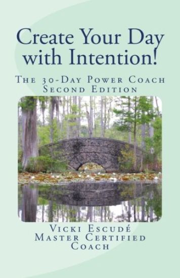 Create Your Day with Intention!: The 30-Day Power Coach