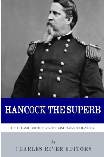 Hancock the Superb: The Life and Career of General Winfield Scott Hancock