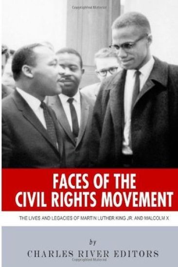 Faces of the Civil Rights Movement: The Lives and Legacies of Martin Luther King Jr. and Malcolm X
