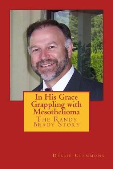 In His Grace, Grappling with Mesothelioma: The Randy Brady Story