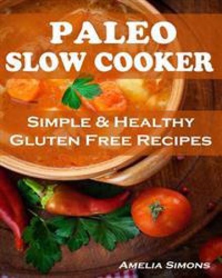 Paleo Slow Cooker (Large Print Edition): Simple and Healthy Gluten Free Recipes