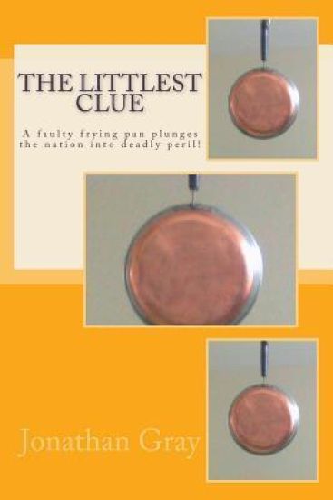 The Littlest Clue: A faulty frying pan plunges the nation into deadly peril!
