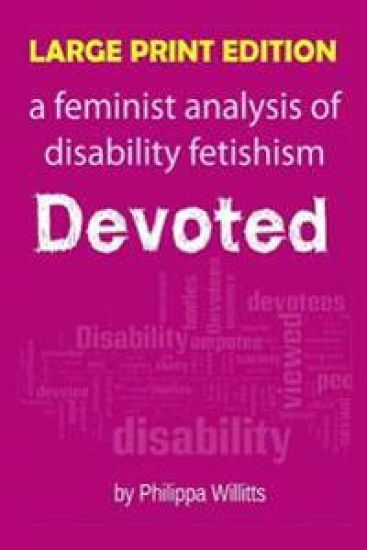 Large Print: Devoted: A Feminist Analysis of Disability Fetishism