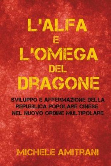 L'Alfa e l'Omega del Dragone: Sviluppo e Affermazione della Repubblica Popolare Cinese nel Nuovo Ordine Multipolare