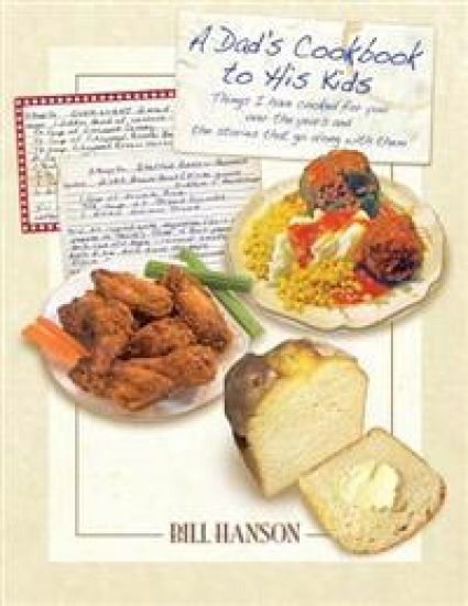 A Dad's Cookbook to His Kids: Things I have cooked for you over the years and the stories that go along with them
