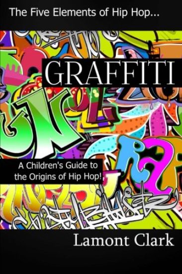 Graffiti: A Children's Guide to the Origins of Hip Hop