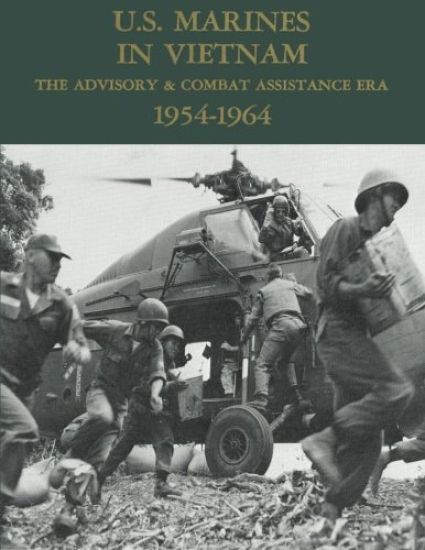 U.S. Marines in Vietnam: The Advisory & Combat Assistance Era - 1954-1964