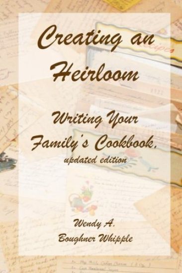 Creating an Heirloom: Writing Your Family's Cookbook