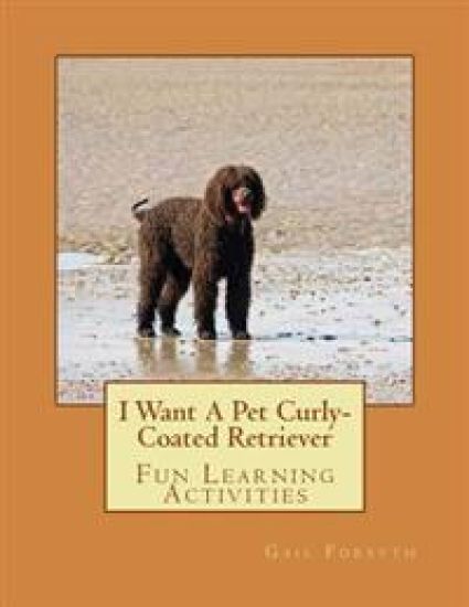 I Want A Pet Curly-Coated Retriever