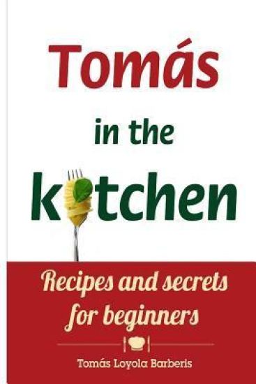 Tomás in the kitchen. Recipes and secrets for beginners: (Pocket version)