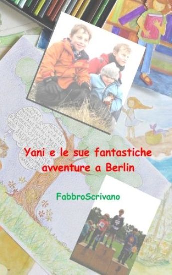 Yani e le sue fantastiche avventure a Berlin: ...è un dono di Sofia e Elisa