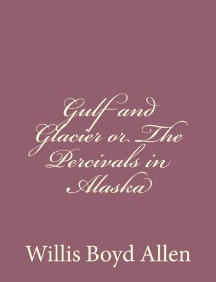 Gulf and Glacier or The Percivals in Alaska