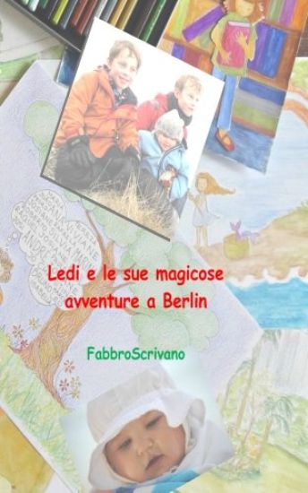 Ledi e le sue magicose avventure a Berlin: ... è un dono di Zia Grazia e Zio Fabrizio