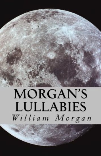 Morgan's Lullabies: Songs & Lullabies for Daddy to sing, when Mommy is not around!!!!