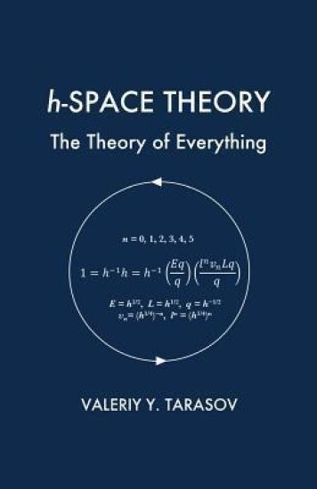 h-SPACE THEORY: The Theory of Everything