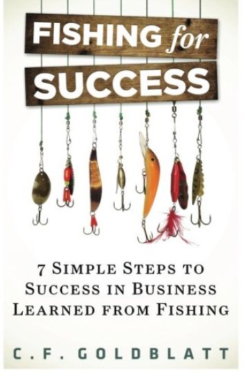 Fishing For Success: Seven Simple Steps to Success in Business Learned From Fishing