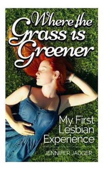 Where the Grass is Greener: My First Lesbian Experience