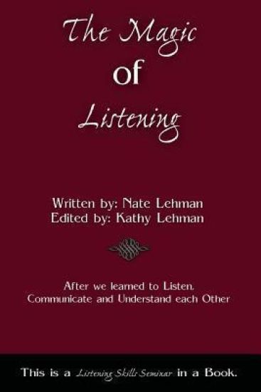 The Magic of Listening: A listening skills seminar in a book.