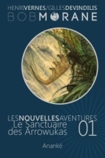 Les Nouvelles Aventures de Bob Morane - Le Sanctuaire des Arrowukas (01): La Trilogie - Deuxième Partie