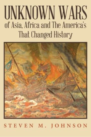 Unknown Wars of Asia, Africa and The America's That Changed History: Unknown Wars of Asia, Africa, and the America's That Changed History