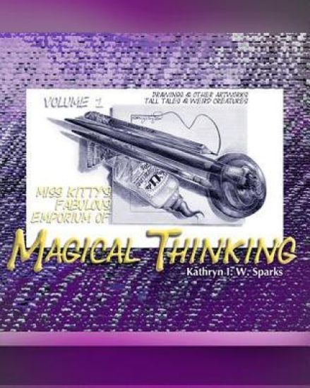 Miss Kitty's Fabulous Emporium of Magical Thinking: Drawings & Other Artworks, Tall Tales and Weird Creatures