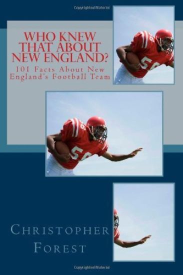 Who Knew That About New England?: 101 Facts About New England's Football Team