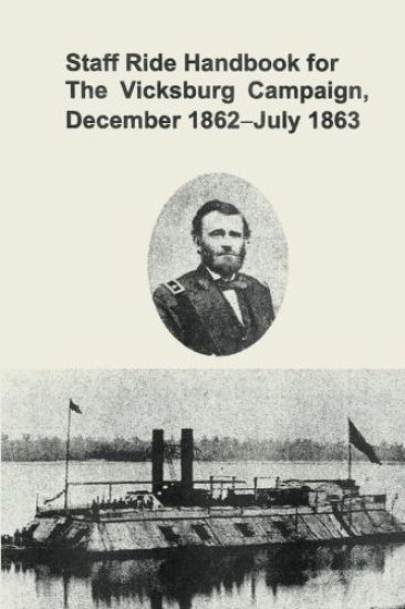 Staff Ride Handbook for the Vicksburg Campaign, December 1862-July 1863