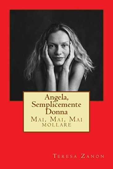 Angela, semplicemente Donna: Mai, Mai, Mai mollare