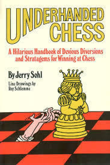Underhanded Chess: A Hilarious Handbook of Devious Diversions and Stratagems for Winning at Chess