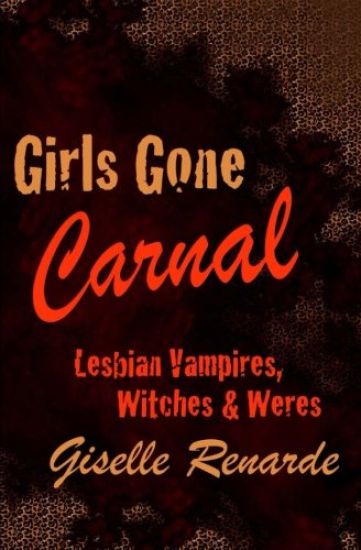 Girls Gone Carnal: Lesbian Vampires, Witches and Weres