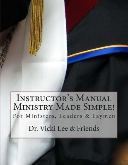 Instructor's Manual- Ministry Made Simple!: For Ministers, Leaders and the Layman